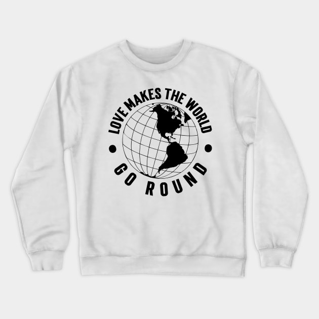 Love Makes the World Go Round v2 Crewneck Sweatshirt by Emma